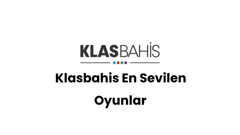 Klasbahis En Sevilen Oyunlar