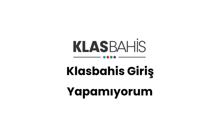 Klasbahis Giriş Yapamıyorum