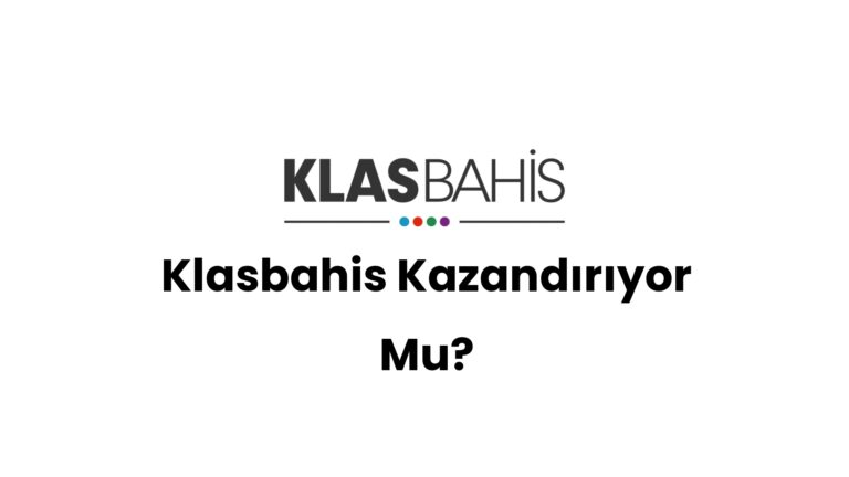 Klasbahis Kazandırıyor Mu?
