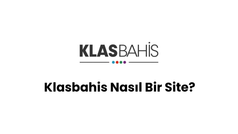 Klasbahis Nasıl Bir Site?