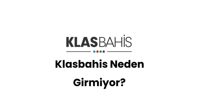Klasbahis Neden Girmiyor?