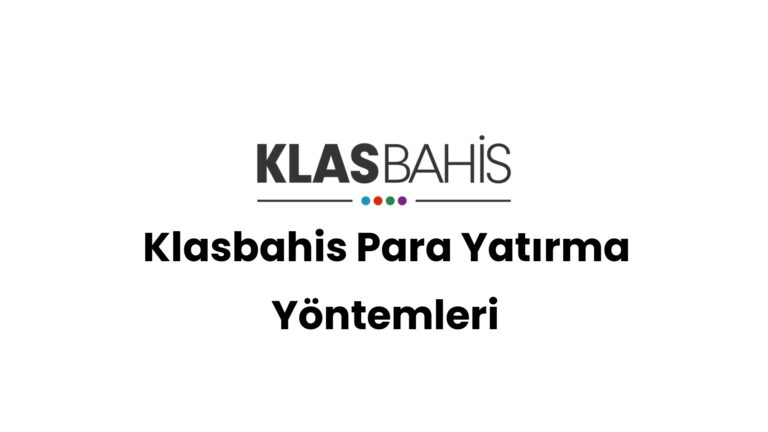 Klasbahis Para Yatırma Yöntemleri